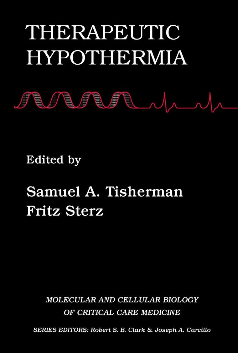 Therapeutic Hypothermia (Molecular & Cellular Biology of Critical Care Medicine, 4)