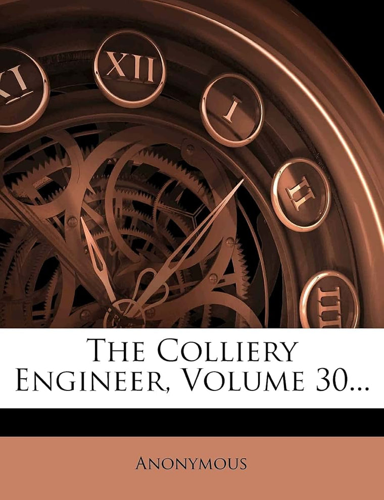 The Colliery Engineer, Volume 30...