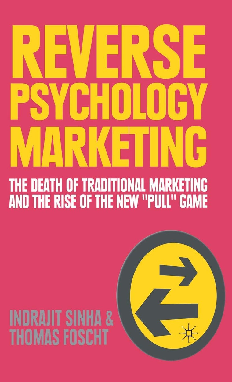 Reverse Psychology Marketing: The Death of Traditional Marketing and the Rise of the New Pull Game