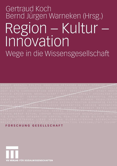 Region - Kultur - Innovation: Wege in die Wissensgesellschaft (Forschung Gesellschaft) (German Edition)
