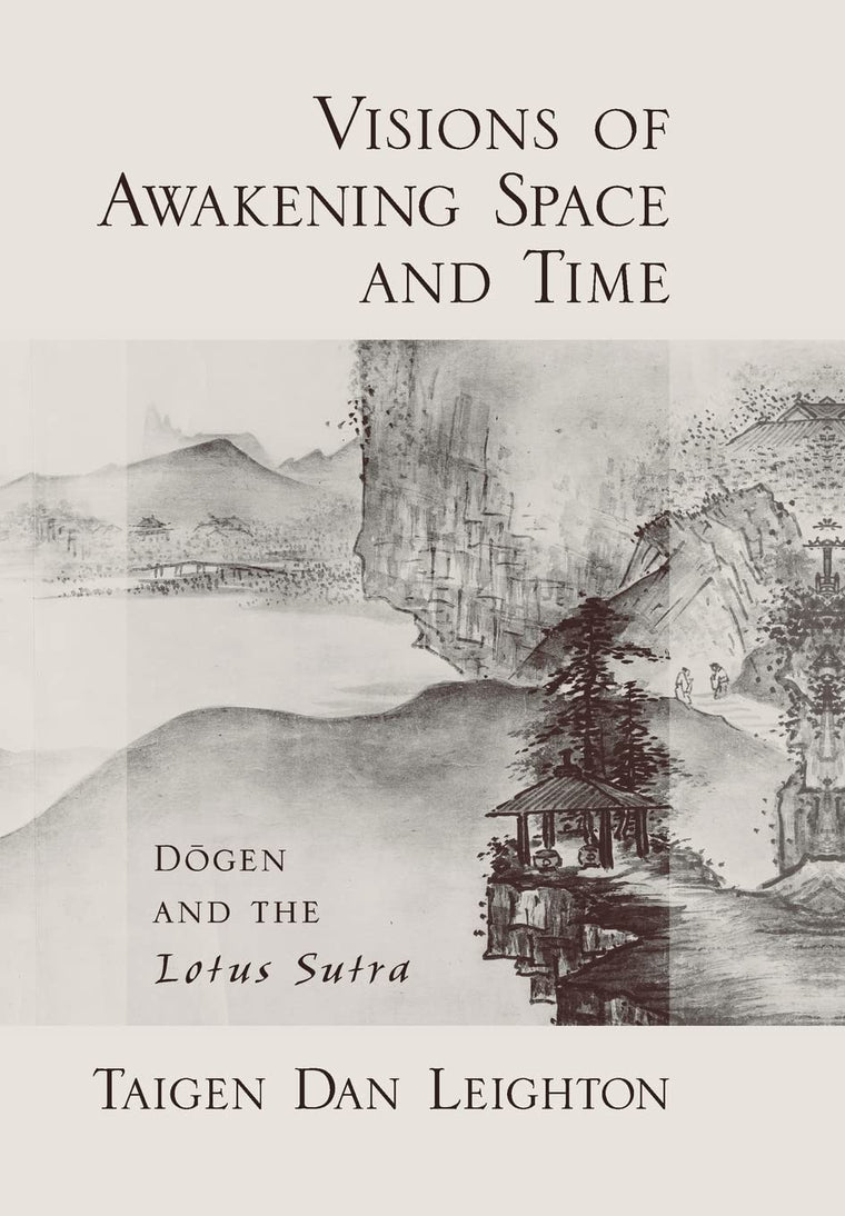 Visions of Awakening Space and Time: Dogen and the Lotus Sutra