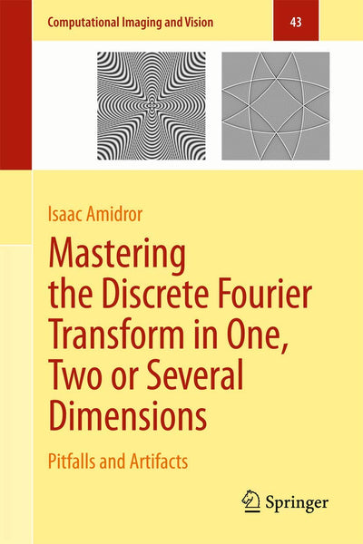 Mastering the Discrete Fourier Transform in One, Two or Several Dimensions: Pitfalls and Artifacts (Computational Imaging and Vision, 43)