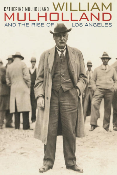 William Mulholland and the Rise of Los Angeles
