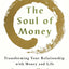 The Soul of Money: Transforming Your Relationship with Money