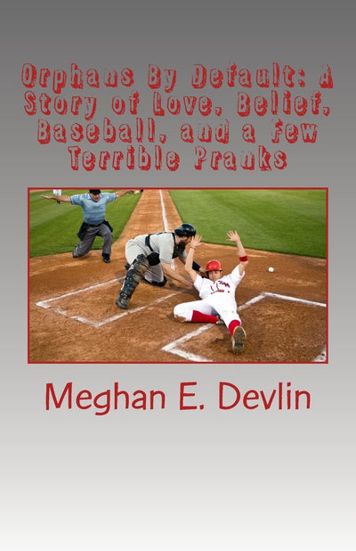 Orphans By Default: A Story of Love, Belief, Baseball, and a Few Terrible Pranks