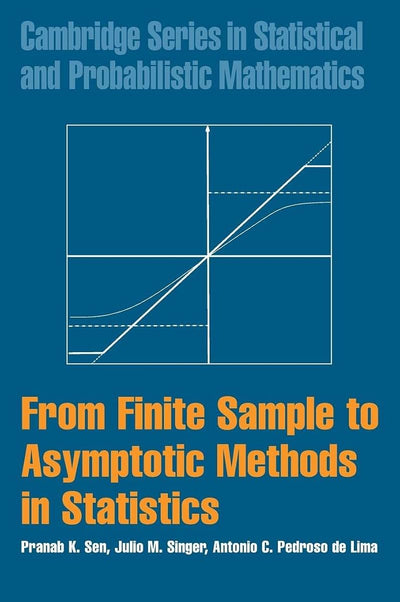 From Finite Sample to Asymptotic Methods in Statistics (Cambridge Series in Statistical and Probabilistic Mathematics, Series Number 29)