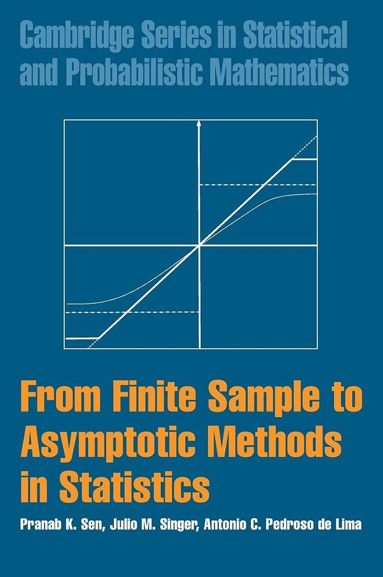From Finite Sample to Asymptotic Methods in Statistics (Cambridge Series in Statistical and Probabilistic Mathematics, Series Number 29)