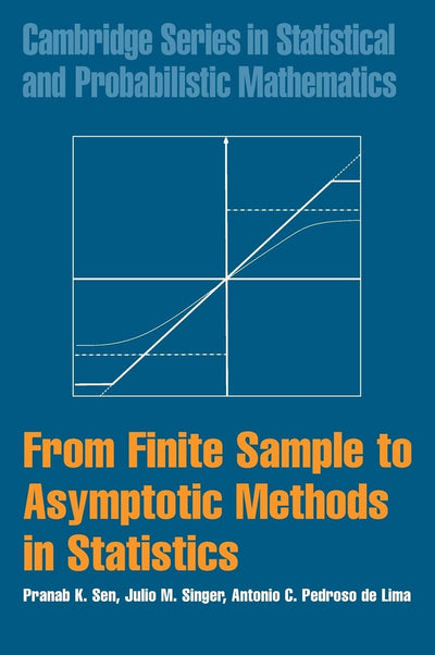 From Finite Sample to Asymptotic Methods in Statistics (Cambridge Series in Statistical and Probabilistic Mathematics, Series Number 29)
