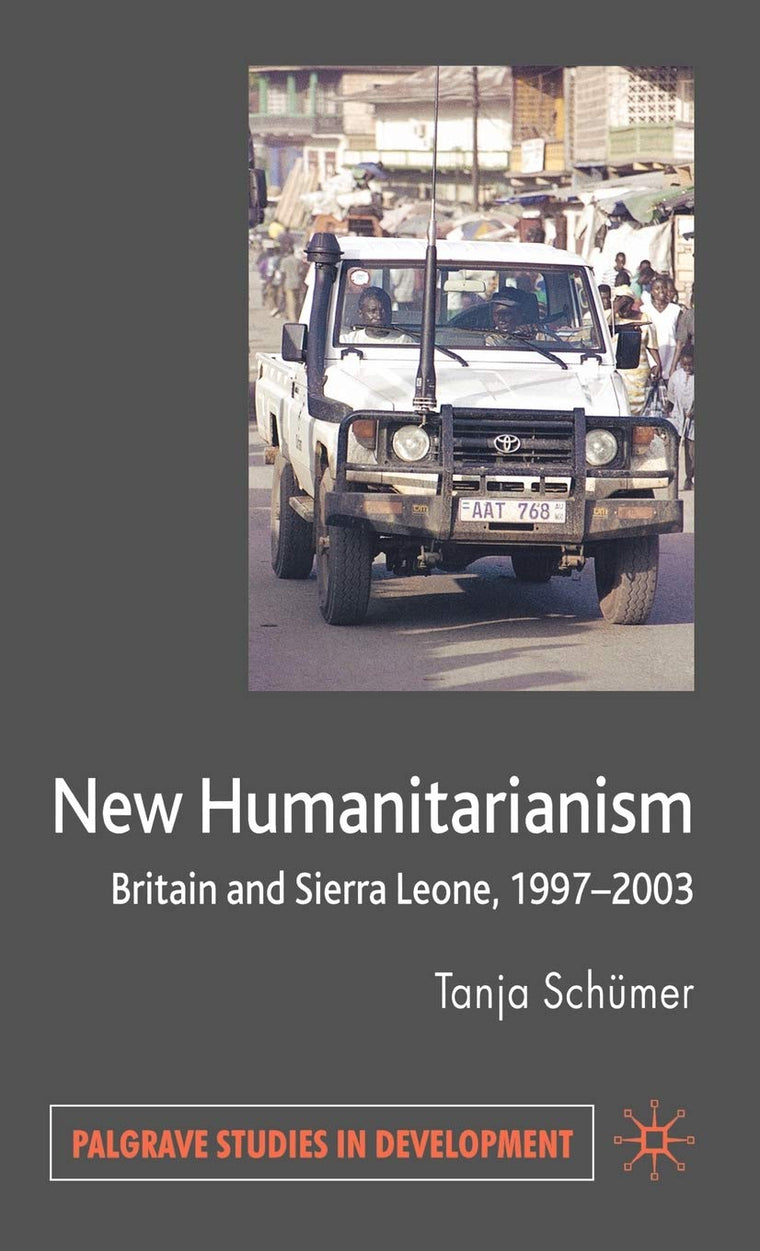 New Humanitarianism: Britain and Sierra Leone, 1997-2003 (Palgrave Studies in Development)