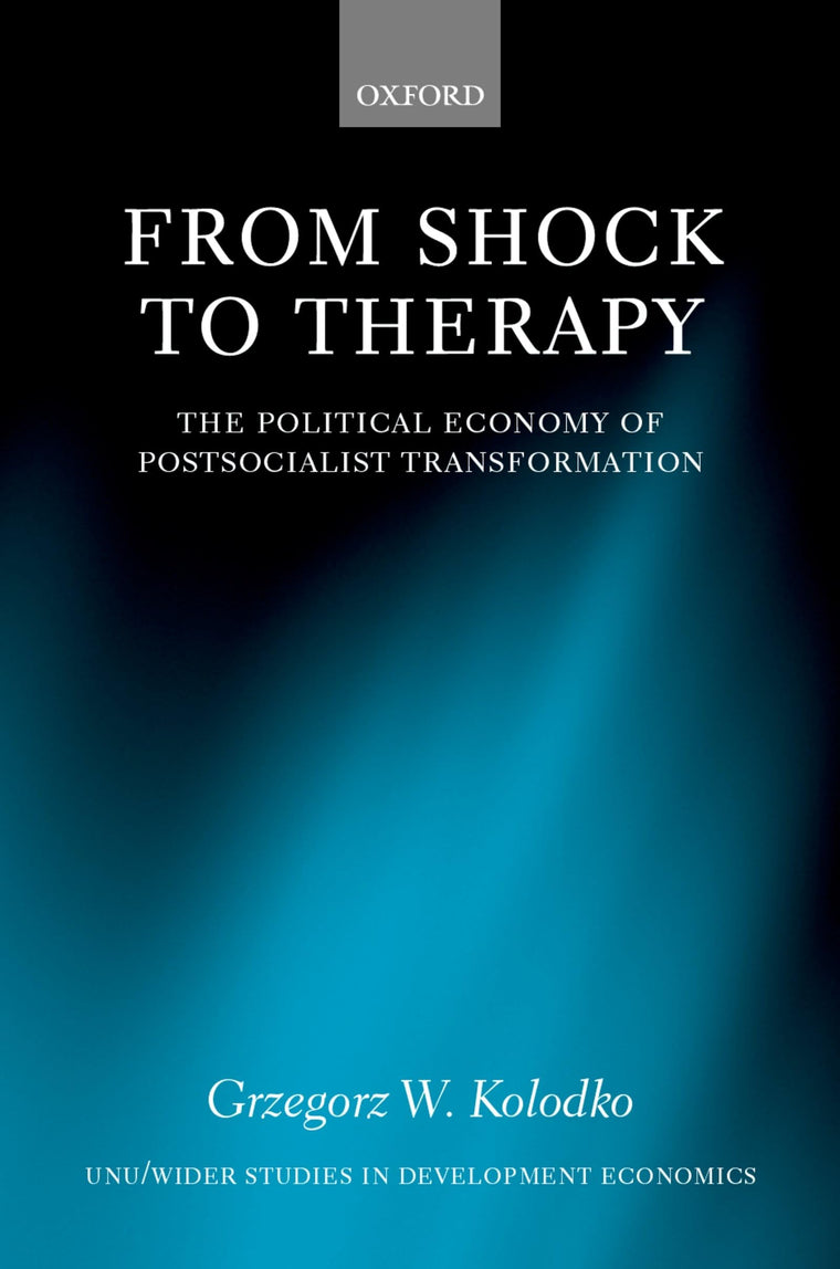 From Shock to Therapy: The Political Economy of Postsocialist Transformation (WIDER Studies in Development Economics)