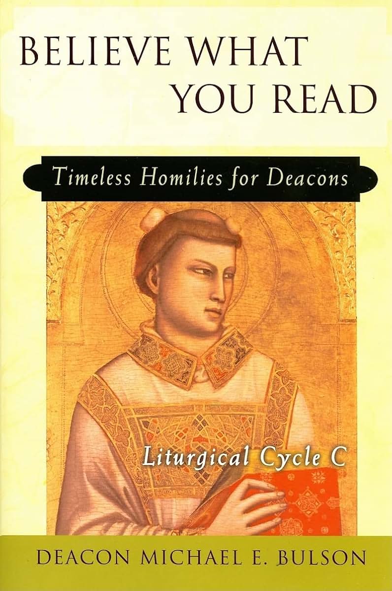 Believe What You Read: Timeless Homilies for Deacons-Liturgical Cycle C