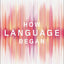How Language Began: The Story of Humanity's Greatest Invention