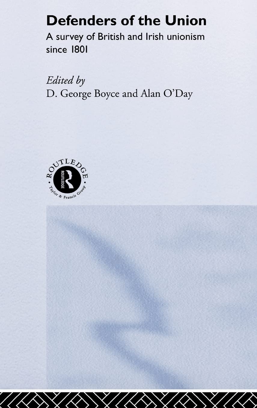 Defenders of the Union: A Survey of British and Irish Unionism Since 1801