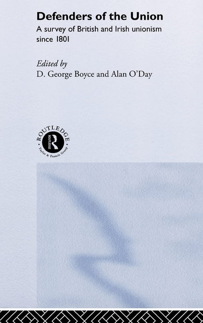 Defenders of the Union: A Survey of British and Irish Unionism Since 1801