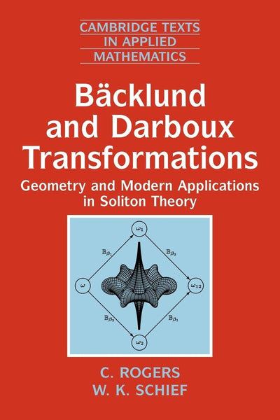 Bcklund and Darboux Transformations: Geometry and Modern Applications in Soliton Theory (Cambridge Texts in Applied Mathematics, Series Number 30)