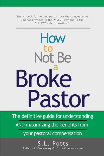 How to Not Be a Broke Pastor: The definitive guide for understanding AND maximizing the benefits from your pastoral compensation (Brokepastor Library)