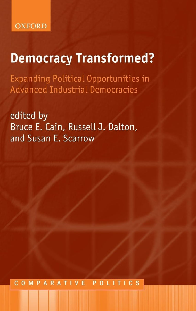 Democracy Transformed?: Expanding Political Opportunities in Advanced Industrial Democracies (Comparative Politics)