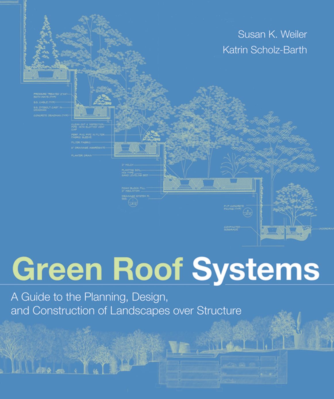 Green Roof Systems : A Guide to the Planning, Design and Construction of Building Over Structure