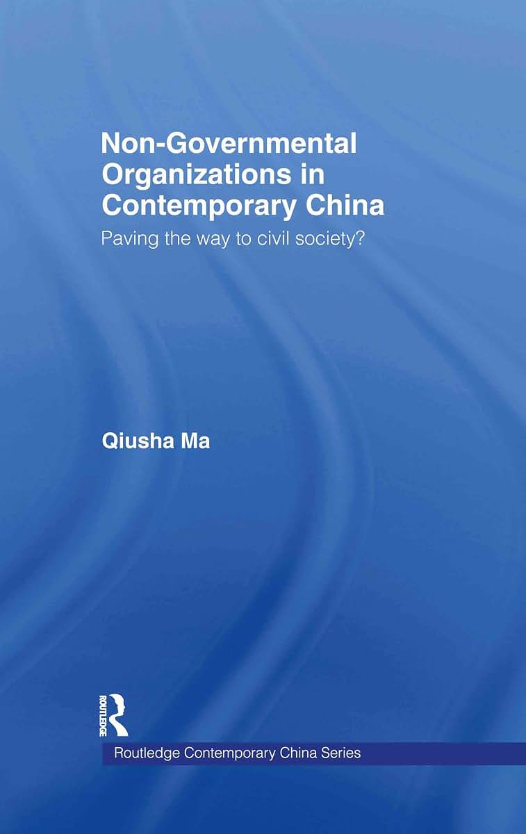 Non-Governmental Organizations in Contemporary China: Paving the Way to Civil Society? (Routledge Contemporary China Series)