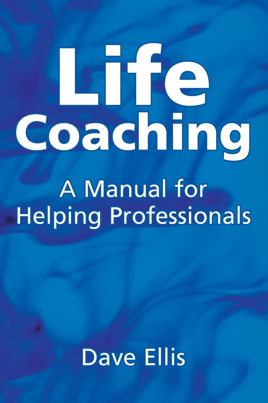Life Coaching: A Manual for Helping Professionals