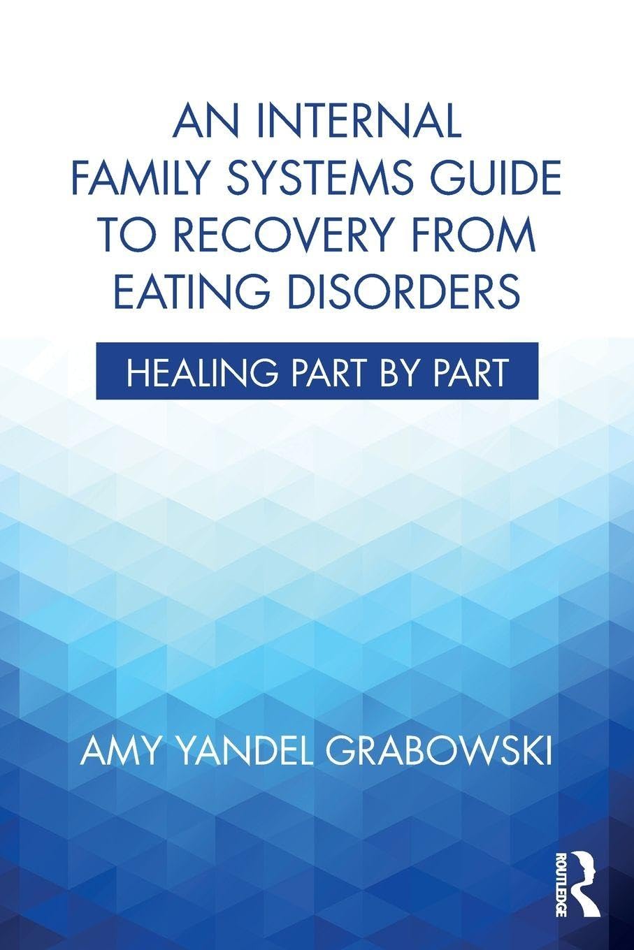 An Internal Family Systems Guide to Recovery from Eating Disorders: Healing Part by Part