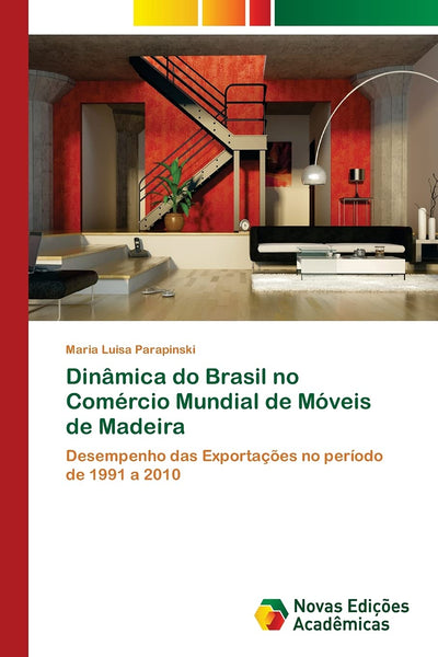 Dinmica do Brasil no Comércio Mundial de Móveis de Madeira: Desempenho das Exportaes no período de 1991 a 2010 (Portuguese Edition)