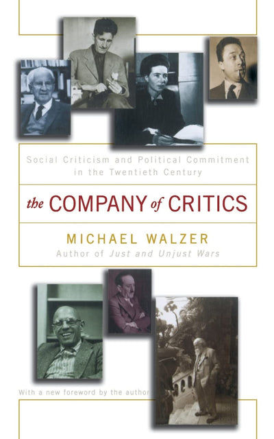 The Company Of Critics: Social Criticsm And Political Commitment In The Twentieth Century