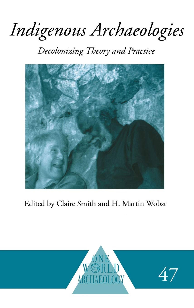 Indigenous Archaeologies: Decolonising Theory and Practice (One World Archaeology)