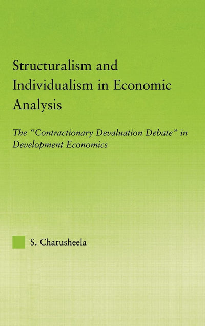 Structuralism and Individualism in Economic Analysis: The "Contractionary Devaluation Debate" in Development Economics (New Political Economy)