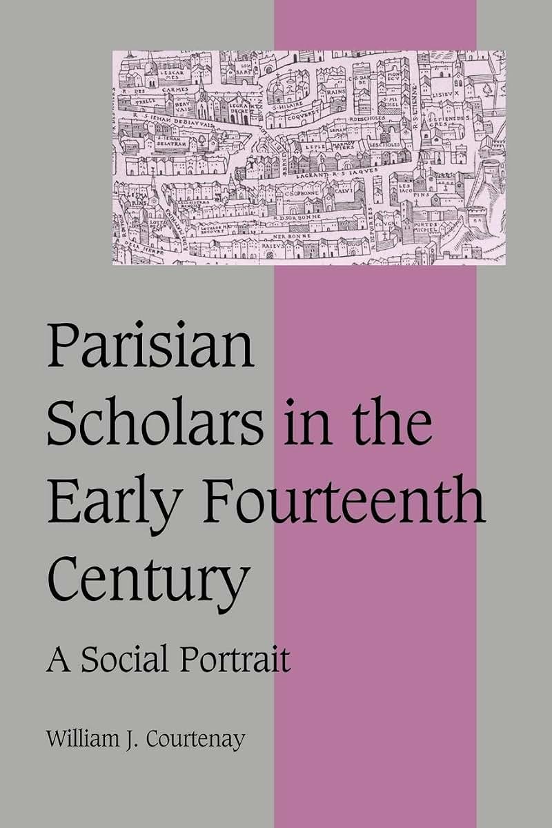 Parisian Scholars in the Early Fourteenth Century: A Social Portrait (Cambridge Studies in Medieval Life and Thought: Fourth Series, Series Number 41)