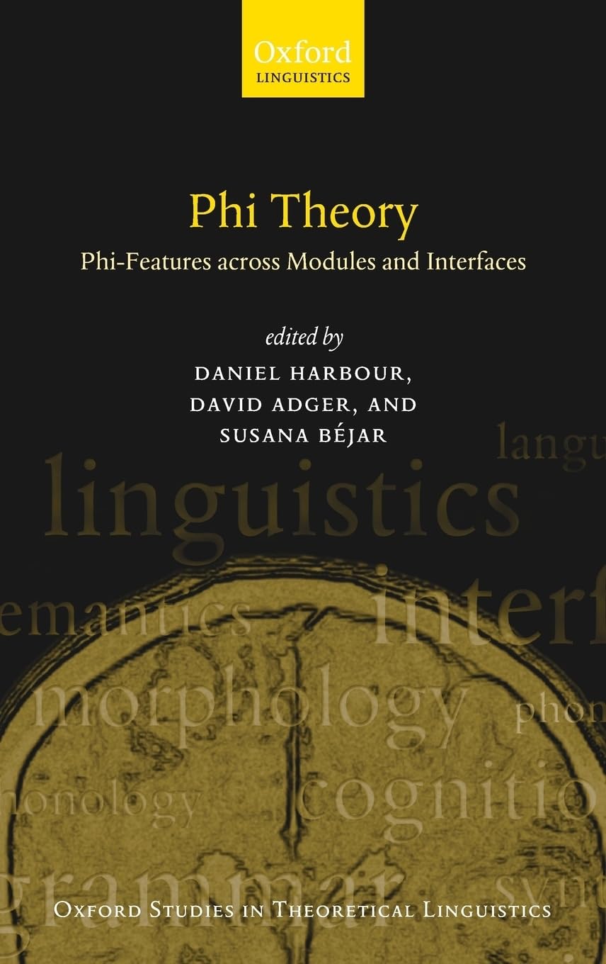 Phi-Theory: Phi-Features Across Modules and Interfaces (Oxford Studies in Theoretical Linguistics)
