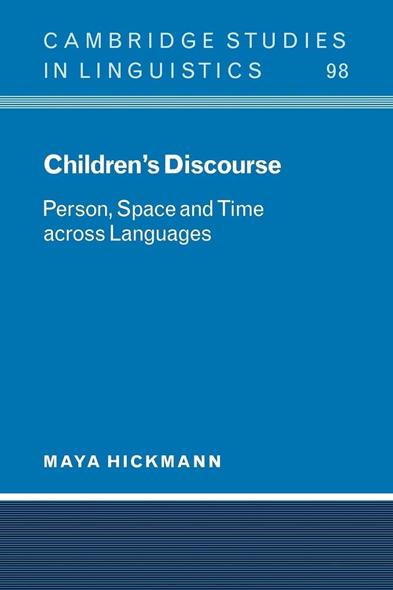 Children's Discourse: Person, Space and Time across Languages (Cambridge Studies in Linguistics, Series Number 98)