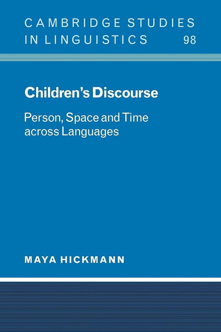 Children's Discourse: Person, Space and Time across Languages (Cambridge Studies in Linguistics, Series Number 98)