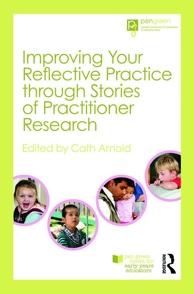 Improving Your Reflective Practice through Stories of Practitioner Research (Pen Green Books for Early Years Educators)