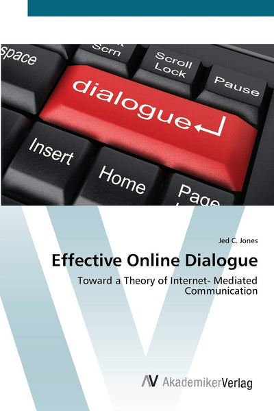 Effective Online Dialogue: Toward a Theory of Internet- Mediated Communication