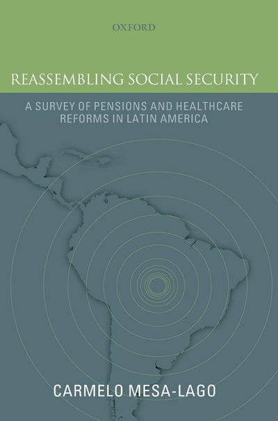 Reassembling Social Security: A Survey of Pensions and Health Care Reforms in Latin AmericaPublished in association with the Pan-American Health Organization