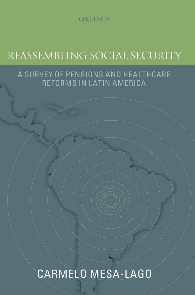 Reassembling Social Security: A Survey of Pensions and Health Care Reforms in Latin AmericaPublished in association with the Pan-American Health Organization
