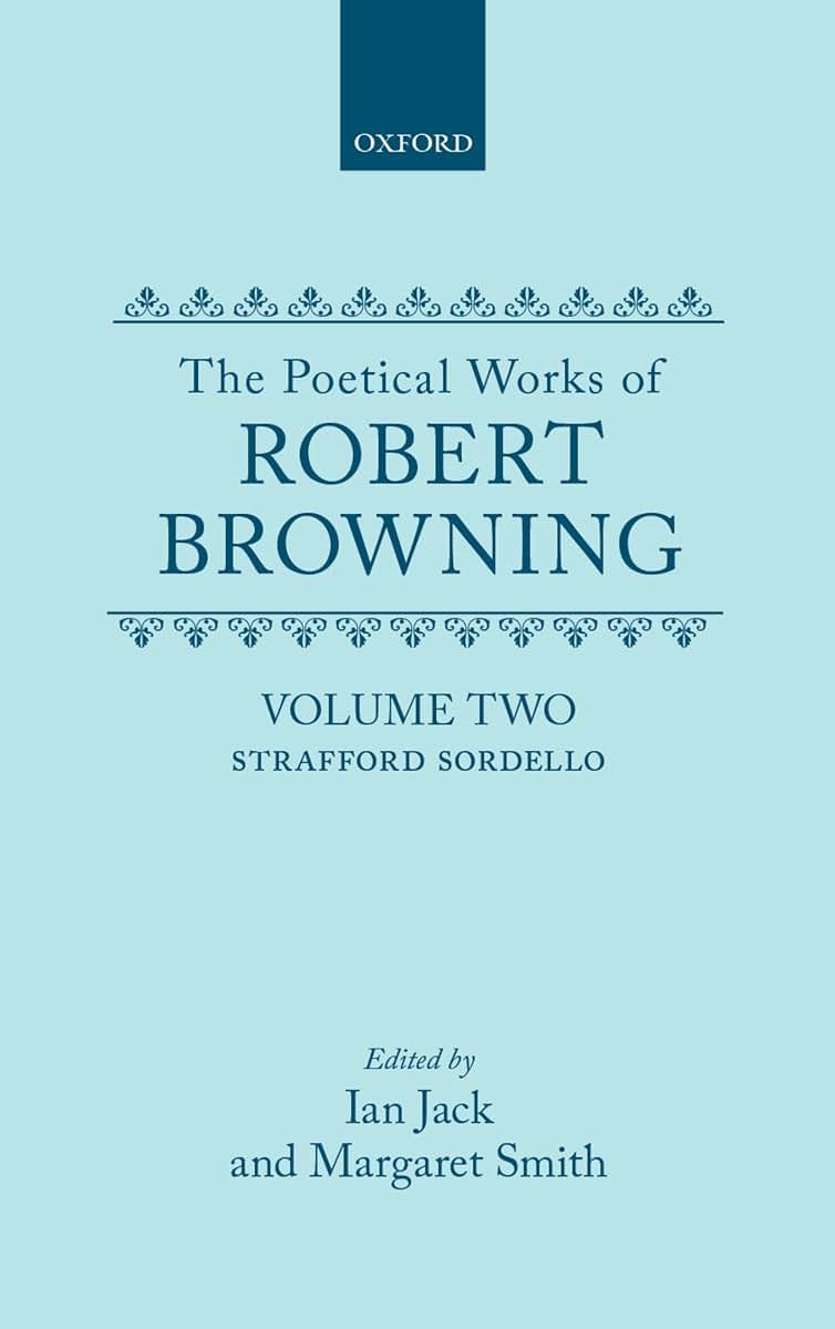 The Poetical Works of Robert Browning: Volume II: Strafford, Sordello (Oxford English Texts: Browning)