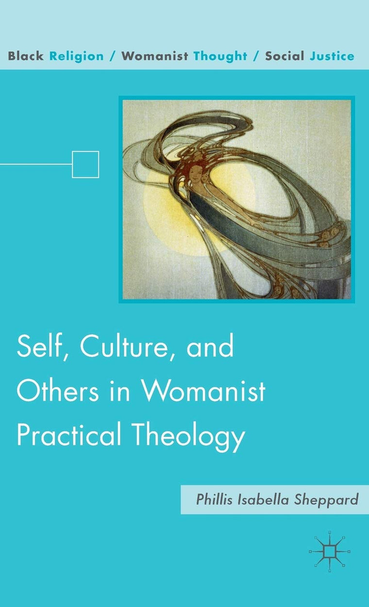 Self, Culture, and Others in Womanist Practical Theology (Black Religion/Womanist Thought/Social Justice)