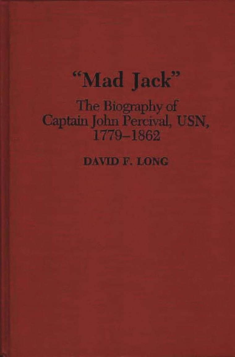 "Mad Jack": The Biography of Captain John Percival, USN, 1779-1862 (Contributions in Military Studies)
