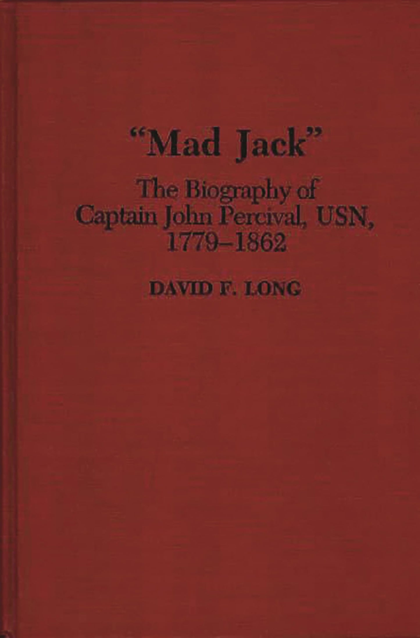 "Mad Jack": The Biography of Captain John Percival, USN, 1779-1862 (Contributions in Military Studies)