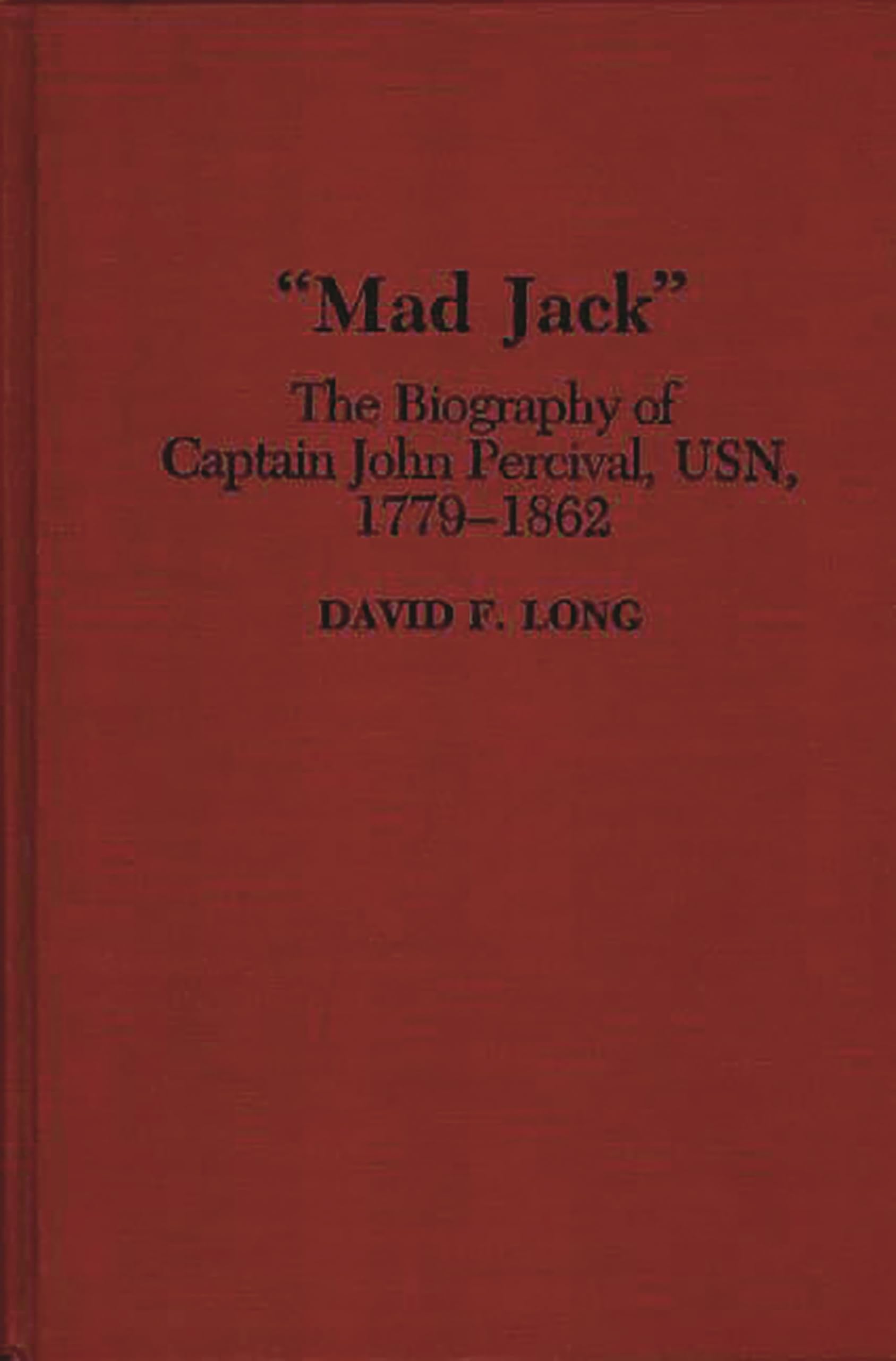 "Mad Jack": The Biography of Captain John Percival, USN, 1779-1862 (Contributions in Military Studies)