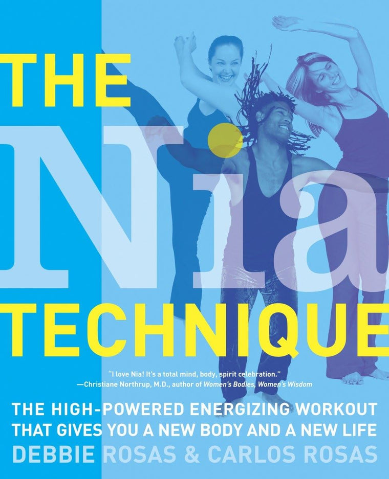 The Nia Technique: The High-Powered Energizing Workout