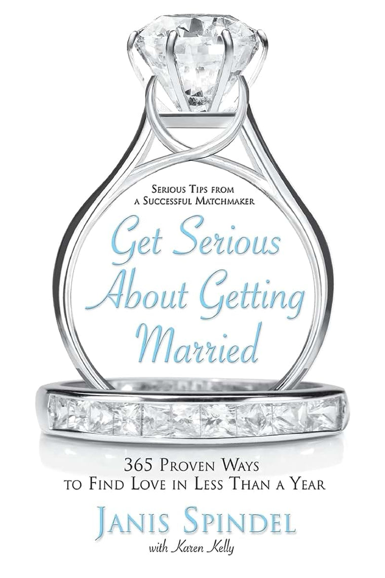 Get Serious About Getting Married: 365 Proven Ways to Find Love in Less Than a Year
