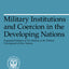 Military Institutions and Coercion in the Developing Nations: The Military in the Political Development of New Nations (Midway Reprint)