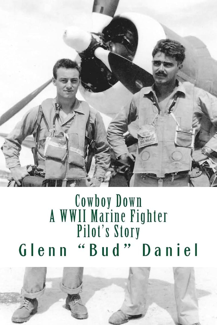 Cowboy Down: A WWII Marine Fighter Pilots Story
