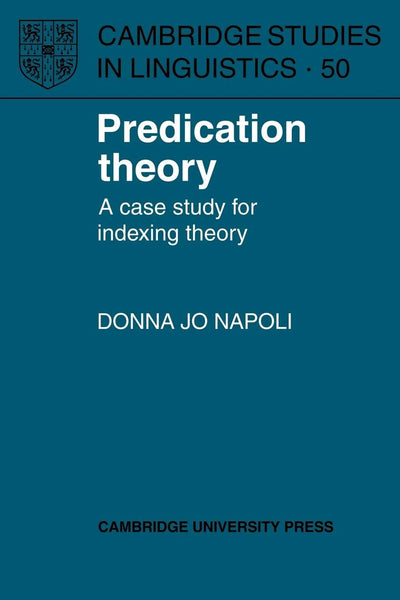Predication Theory: A Case Study for Indexing Theory (Cambridge Studies in Linguistics, Series Number 50)