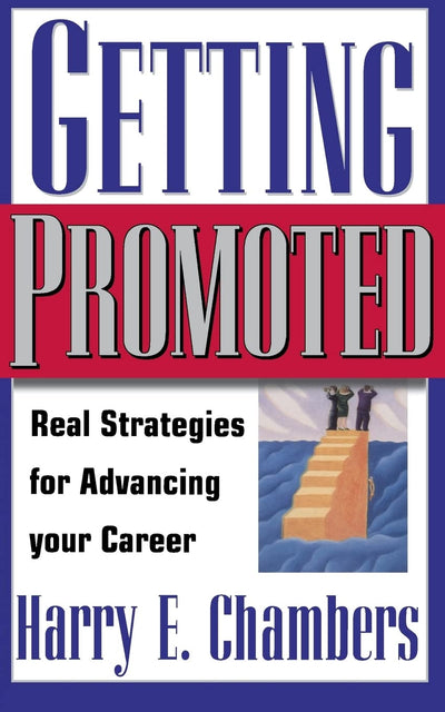 Getting Promoted: Real Strategies For Advancing Your Career