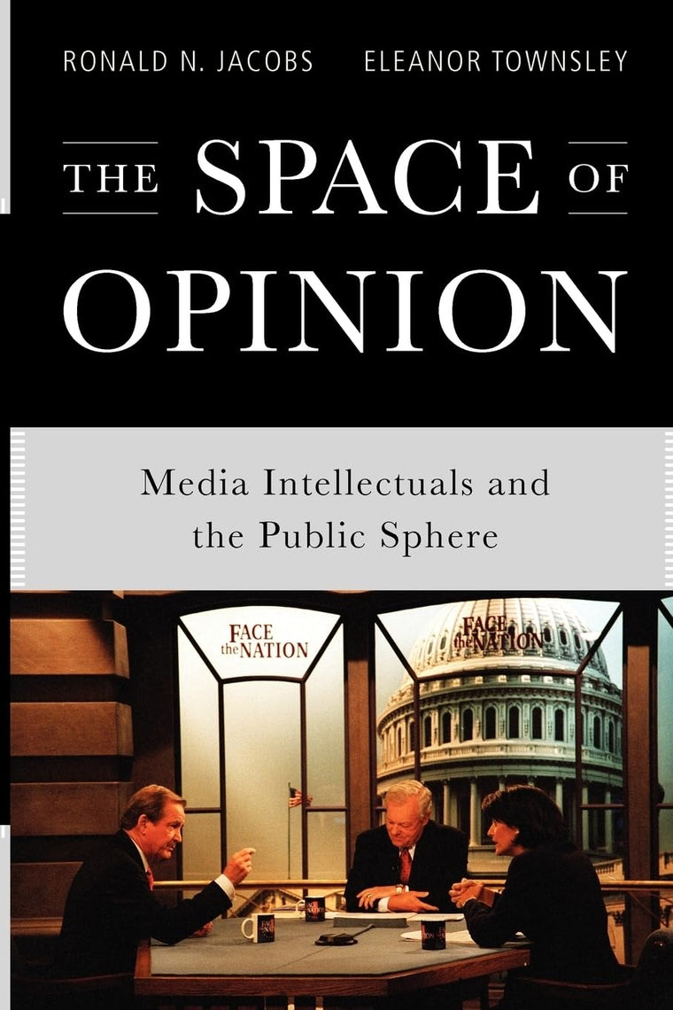 The Space of Opinion: Media Intellectuals and the Public Sphere