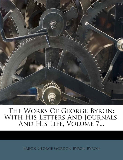 The Works of George Byron: With His Letters and Journals, and His Life, Volume 7...